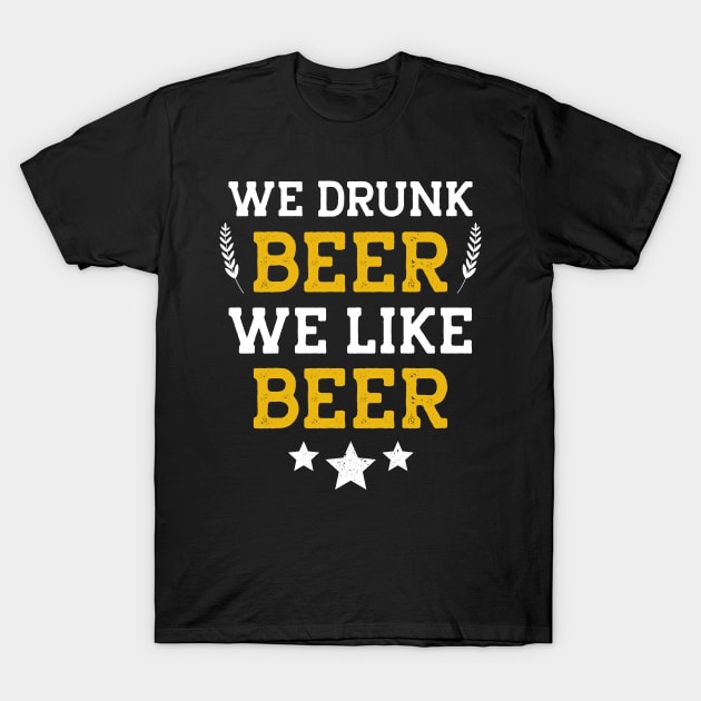 We Drunk and We Like Beer T-Shirt by MZeeDesigns